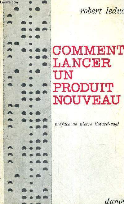 COMMENT LANCER UN PRODUIT NOUVEAU - CONCEPTION - DEVELOPPEMENT - COMMERCIALISATION - 2EME EDITION