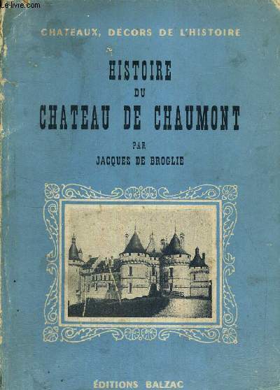 HISTOIRE DU CHATEAU DE CHAUMONT - 980-1943 - COLLECTION CHATEAUX - DECORS DE L'HISTOIRE