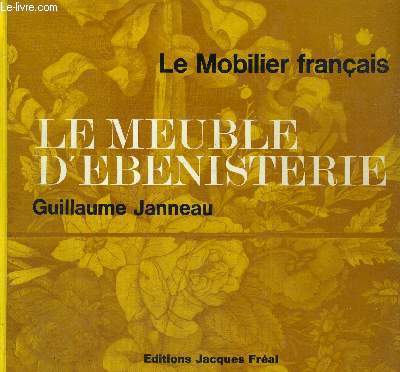 LE MEUBLE D'EBENISTERIE - LE MOBILIER FRANCAIS