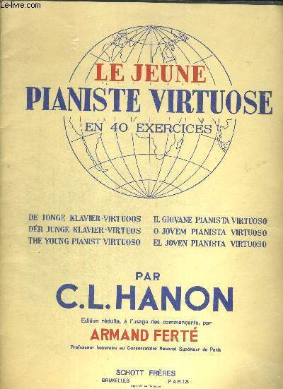 LE JEUNE PIANISTE VIRTUOSE EN 40 EXERCICES - DE JONGE KLAVIE VIRTUOOS - DER JUNGE KLAVIER VIRTUOS - THE YOUNG PIANIST VIRTUOSO - IL GIOVANE PIANISTA VIRTUOSO - O JOVEM PIANISTA VIRTUOSO - EL JOVEN PIANISTA VIRTUOSO