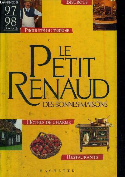LE PETIT RENAUD - DES BONNES MAISONS - BISTROTS - PRODUITS DU TERROIR - HOTELS DE CHARME - RESTAURANTS