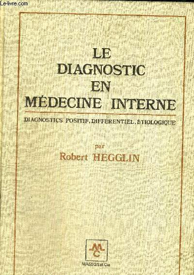LE DIAGNOSTIC EN MEDECINE INTERNE - DIAGNOSTICS POSITIF, DIFFERENTIEL, ETIOLOGIQUE