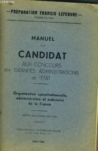 MANUEL DU CANDIDAT AUX CONCOURS DES GRANDES ADMINISTRATIONS DE L'ETAT - PREPARATION FRANCIS LEFEBVRE - ORGANISATION CONSTITUTIONNELLE, ADMINISTRATICE ET JUDICIAIRE DE LA FRANCE - 34E EDITION