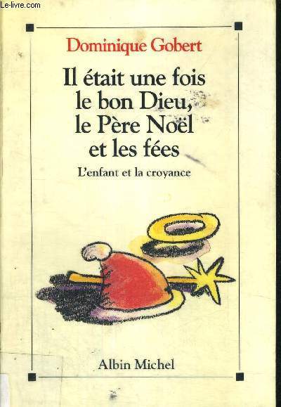 IL ETAIT UNE FOIS LE BON DIEU, LE PERE NOEL ET LES FEES - L'ENFANT ET LA CROYANCE