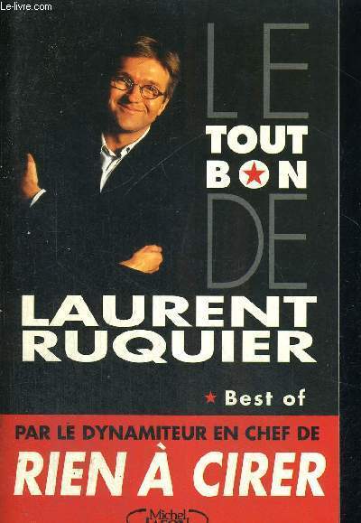 LE TOUT BON DE LAURENT RUQUIER - BEST OF - PAR LE DYNAMITEUR EN CHEF DE RIEN A CIRER