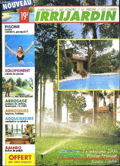 IRRIJARDIN - L'ARROSAGE - LES POMPES - LA PISCINE - LES LOISIRS - PISCINE - EQUIPEMENT - ARROSAGE - ARROSEURS - ADOUCISSEURS - BALNEO - LE CATALOGUE 2000 - PISCINE ARROSAGE - JARDIN LOISIRS