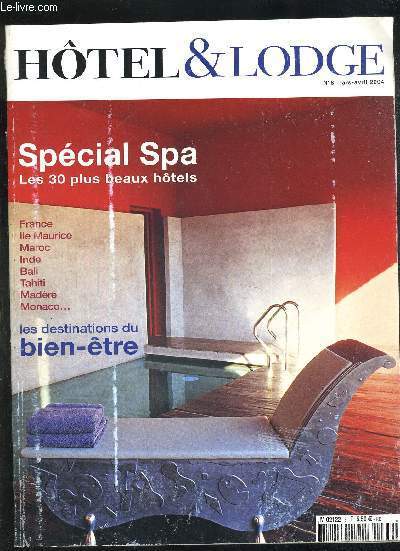 HOTEL & LODGE - SPECIAL SPA - LES 30 PLUS BEAUX HOTELS - FRANCE - ILE MAURICE - MAROC - INDE - BALI - TAHITI - MADERE - MONACO - LES DESTINATIONS DU BIEN-ETRE - N8 - MARS AVRIL 2004