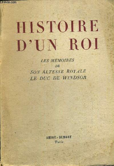 HISTOIRE D'UN ROI - LES MEMOIRES DE SON ALTESSE ROYALE LE DUC DE WINDSOR