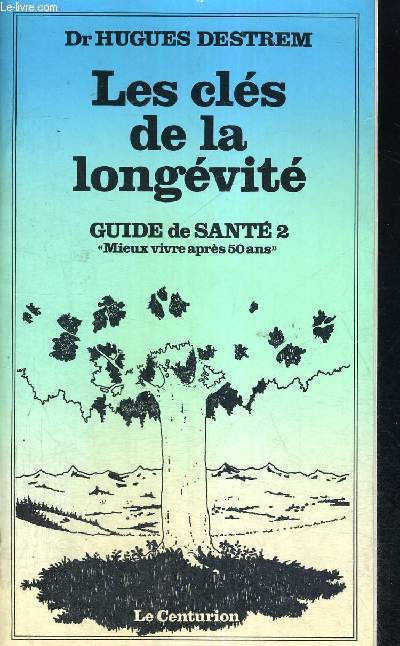 LES CLES DE LA LONGEVITE - GUIDE DE SANTE 2 - MIEUX VIVRE APRES 50 ANS