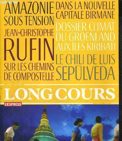 LONGCOURS - AMAZONIE SOUS TENSION - DANS LA NOUVELLE CAPITALE BIRMANE - DOSSIER LIMAT DU GROSENLAND AUX ILES KIRIBATI - LE CHILI DE LUIS SEPULVEDA - SUR LES CHEMINS DE COMPOSTELLE