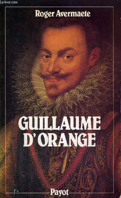 GUILLAUME D'ORANGE - DE LA TACITURNE - 1533-1584