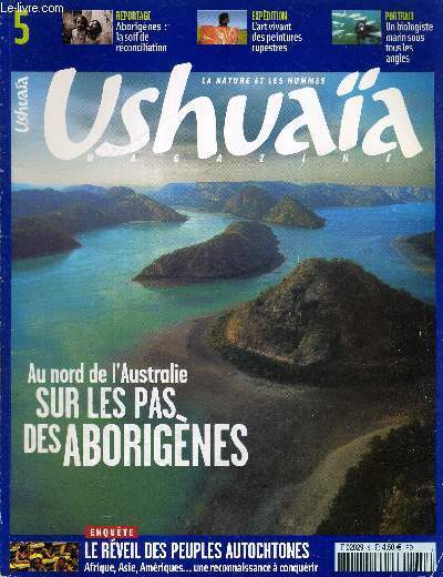 USHUAIA - LA NATURE ET LES HOMMES - MAGAZINE - N5 - JUIN-JUILLET-AOUT 2005 - AU NORD DE L'AUSTRALIE - SUR LES PAS DES ABORIGENES - REPORTAGE - ABORIGENES - EXPEDITION - L'ART VIVANT DES PEINTRES RUPESTRES - PORTRAIT - UN BIOLOGISTE MARIN