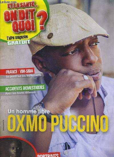 ET LA SANTE, ON DIT QUOI ? - L'AFRO MAGAZINE - GRATUIT - FRANCE : VIH-SIDA - LE POINT SUR LES TRAITEMENTS - ACCIDENTS DOMESTIQUES - AYEZ LES BON REFLEXES - UN HOMME LIBRE - OXMO PUCCINO