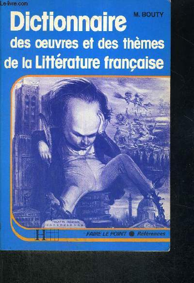 DICTIONNAIRE DES OEUVRES ET DES THEMES DE LA LITTERATURE FRANCAISE - COLLECTION FAIRE LE POINT - REFERNCES