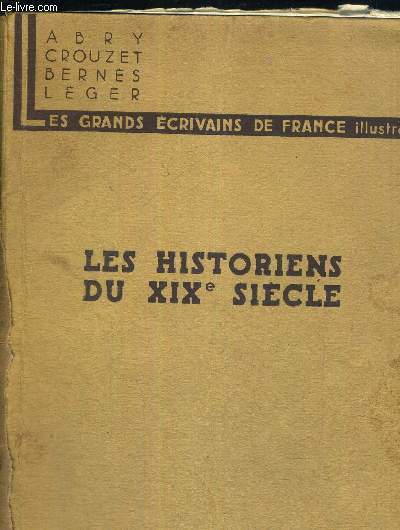 LES HISTORIENS DU XIX E SIECLE - LES GRANDS ECRIVAINS DE FRANCE ILLUSTRES