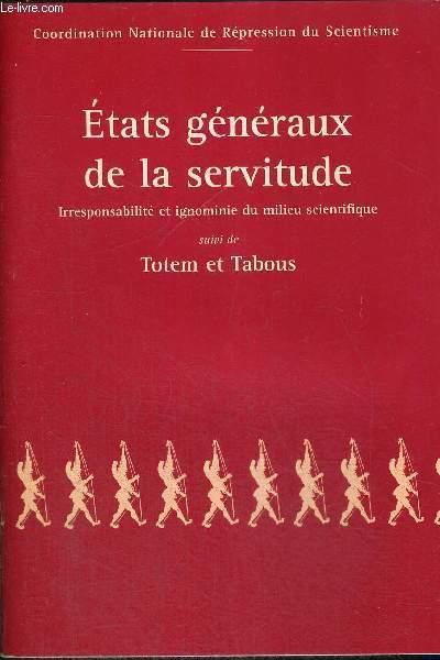 ETATS GENRAUX DE LA SERVITUDE - IRRESPONSABILITE ET IGNOMINIE DU MILIEU SCIENTIFIQUE - SUIVI DE TOTEM ET TABOUS