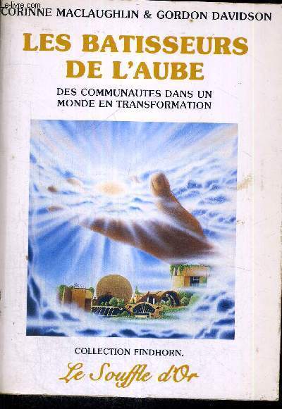 LES BATISSEURS DE L'AUBE - DES COMMUNAUTES DANS UN MONDE EN TRANSFORMATION - COLLECTION FINDHORN