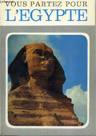 VOUS PARTEZ POUR L'EGYPTE - VOTRE BEAU VOYAGE AU PAYS DU DIEU SOLEIL