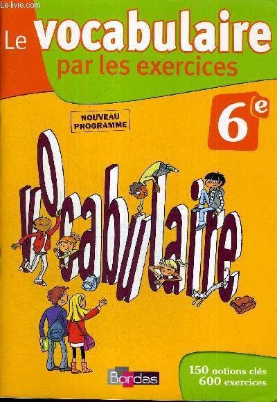 LE VOCABULAIRE PAR LES EXERCICES - 6E - NOUVEAU PROGRAMME