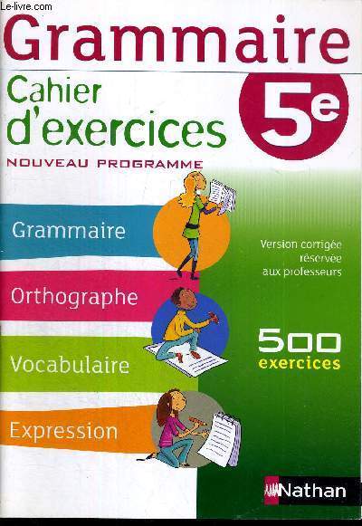 GRAMMAIRE - CAHIER D'EXERCICES - 5E - NOUVEAU PROGRAMME - VERSION CORRIGEE RESERCEE AUX PROFESSEURS