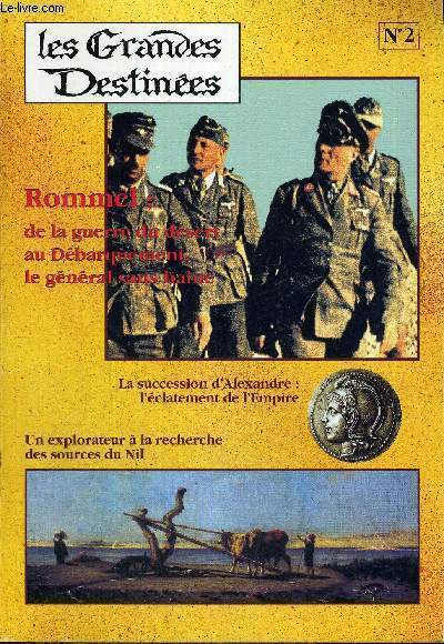 LES GRANDES DESTINEES - N3 - ROMMEL : DE LA GUERRE DU DESERT AU DEBARQUEMENT LE GENERAL SANS HAINE - LA SUCCESSION D'ALEXANDRE : L'ECLATEMENT DE L'EMPIRE - UN EXPLORATEUR A LA RECHERCHE DES SOURCES SU NIL