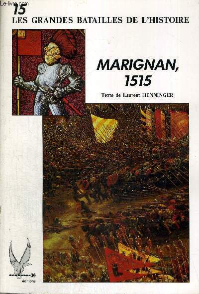 LES GRANDES BATAILLES DE L'HISTOIRE - N15 - MARIGNAN, 1515