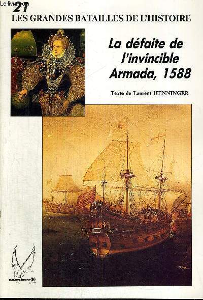 LES GRANDES BATAILLES DE L'HISTOIRE - N21 - LA DEFAITE DE L'INVINCIBLE - ARMADA - 1588