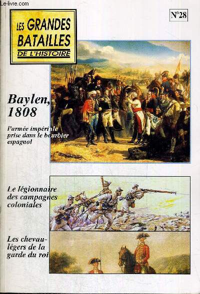 LES GRANDES BATAILLES DE L'HISTOIRE - N28 - BAYLEN - 1808 - L'ARMEE IMPERIALE PRISE DANS LE BOURBIER ESPAGNOL - LE LEGIONNAIRE DES CAMPAGNES COLONIALES - LES CHEVAU-LEGERS DE LA GARDE DU ROI