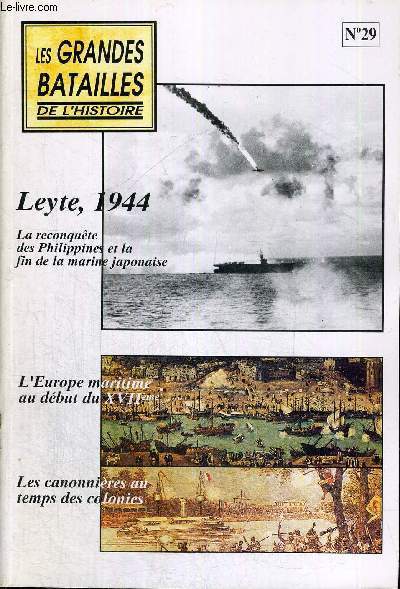 LES GRANDES BATAILLES DE L'HISTOIRE - N29 - LEYTE - 1944 - LA RECONQUETE DES PHILIPPINES ET LA FIN DE LA MARINE JAPONAISE - L'EUROPE MARITIME AU DEBUT DU XVII EME SIECLE - LES CANONNIERES AU TEMPS DES COLONIES