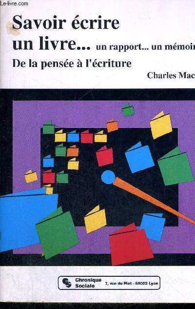 SAVOIR ECRIRE UN LIVRE - UN RAPPORT - UN MEMOIRE - DE LA PENSEE A L'ECRITURE