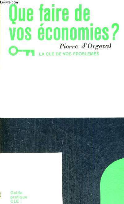 QUE FAIRE DE VOS ECONOMIES - GUIDE PRATIQUE CLE : POUR TOUS
