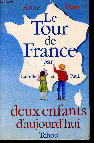 LE TOUR DE FRANCE PAR CAMILLE ET PAUL - DEUX ENFANTS D'AUJOURD'HUI - TOME 1