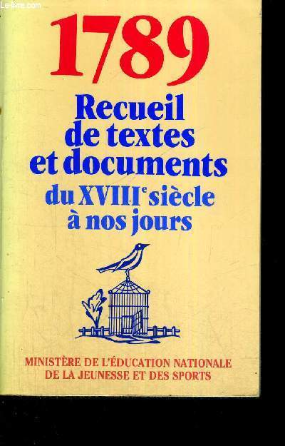 1789 - RECUEIL DE TEXTES ET DOCUMENTS DU XVIII E SIECLE A NOS JOURS