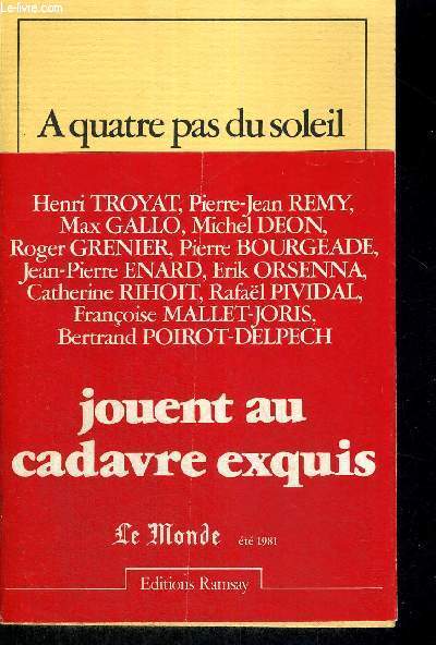 A QUATRE PAS DU SOLEIL - PAR ORDRE D'ENTREE EN SCENE : HENRI TROYAT - PIERRE JEAN REMY - MAX GALLO - MICHEL DEON - PIERRE BOURGEADE - JEAN PIERRE ENARD - ERIK ORSENNA - CATHERINE RIHOIT - RAFAEL PIVIDAL - FRANCOISE MALLET- JORIS - BERTRAND POIROT-DELPECH