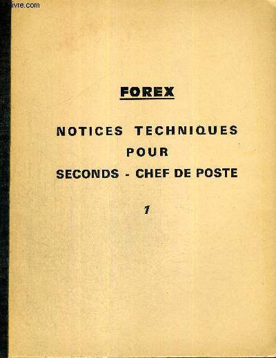 FOREX- NOTICES TECHNIQUES POUR SECONDS- CHEF DE POSTE - 2 VOLUMES - TOMES 1 ET 2