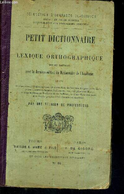 PETIT DICTIONNAIRE OU LEXIQUE ORTHOGRAPHIQUE - MIS EN RAPPORT AVEC LA DERNIERE EDITION DU DICTIONNAIRE DE L'ACADEMIE - COLLECTION D'OUVRAGES CLASSIQUES