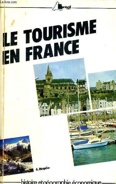 LE TOURISME EN FRANCE - ETUDE REGIONALE - HISTOIRE ET GEOGRAPHIE ECONOMIQUE