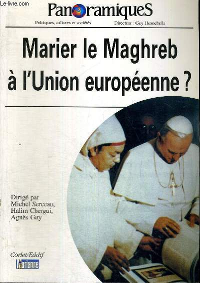 PANORAMIQUES - POLITIQUES, CULTURES ET SOCIETES - N41 - 3E TRIMESTRE 1999 - MARIER LE MAGHREB A L'UNION EUROPEENE ?