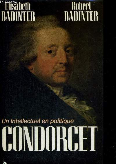 UN INTELLECTUEL EN POLITIQUE - CONDORCET - 1743-1794