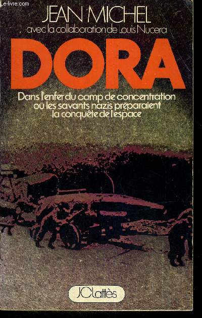 DORA -DANS L'ENFER DU CAMP DE CONCENTRATION OU LES SAVANTS NAZIS PREPARAIENT LA CONQUETE DE L'ESPACE