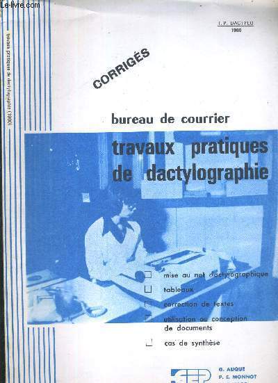 BUREAU DE COURRIER - TRAVAUX PRATIQUES DE DACTYLOGRAPHIE - MISE AU NET DACTYLOGRAPHIQUE - TABLEAUX - CORRECTION DE TEXTE - UTILISATION OU CONCEPTION DE DOCUMENTS - CAS DE SYNTHESE - CORRIGES