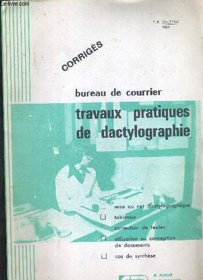 BUREAU DE COURRIER - TRAVAUX PRATIQUES DE DACTYLOGRAPHIE - MISE AU NET DACTYLOGRAPHIQUE - TABLEAUX - CORRECTION DE TEXTE - UTILISATION OU CONCEPTION DE DOCUMENTS - CAS DE SYNTHESE - CORRIGES