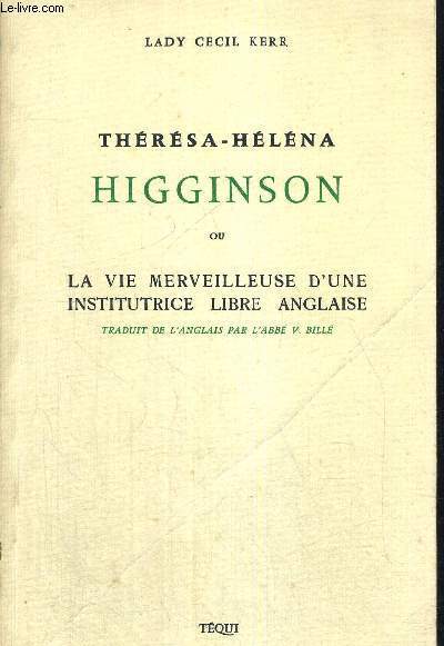 THERESA HELENA HIGGINSON - OU LA VIE MERVEILLEUSE D'UNE INSTITUTRICE LIBRE ANGLAISE