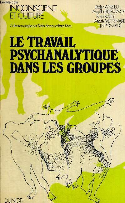 LE TRAVAIL PSYCHANALYTIQUE DANS LES GROUPES - INCONSCIENT ET CULTURE - TOME 1