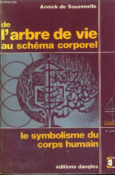DE L'ARBRE DE VIE AU SCHEMA CORPOREL - LE SYMBOLISME DU CORPS HUMAIN - 3E EDITION - HORIZONS ESOTERIQUES