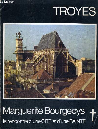 TROYES - MARGUERITE BOURGEOYS - LA RENCONTRE D'UNE CITE ET D'UNE SAINTE