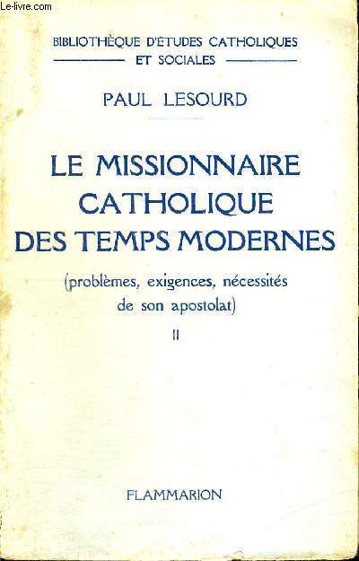 LE MISSIONNAIRE CATHOLIQUE DES TEMPS MODERNES - PROMBLEMES, EXIGENCES, NECESSITE DE SON APOSTOLAT - TOME 2