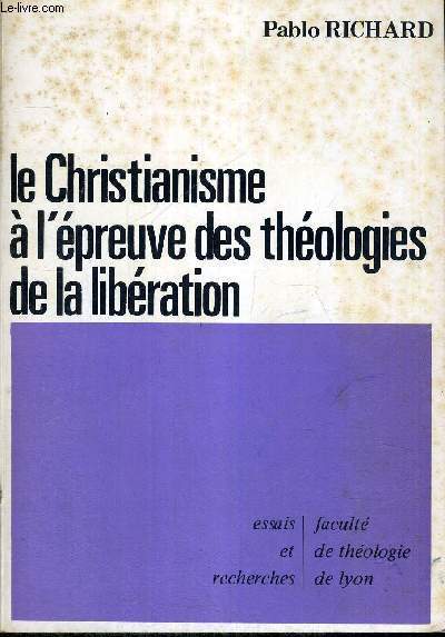 LE CHRISTIANISME A L'EPREUVE DES THEOLOGIES DE LA LIBERATION - ESSAIS ET RECHERCHES - FACULTE DE THEOLOGIE DE LYON