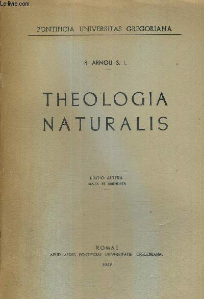 THEOLOGIA NATURALIS - EDITIO ALTERA AUCTA ET EMENDATA - PONTICIA UNIVERSITAS GREGORIANA - LIVRE EN LATIN