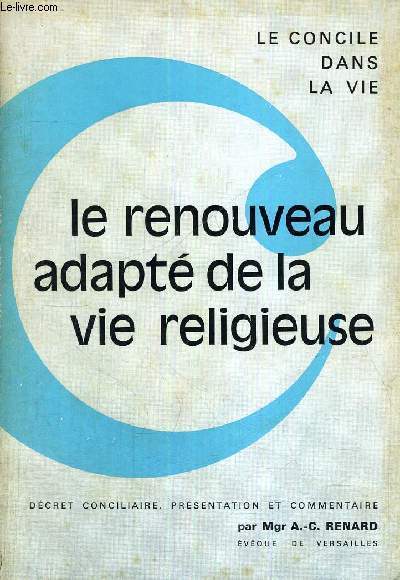 LE RENOUVEAU ADAPTE DE LA VIE RELIGIEUSE - LE CONCILE DANS LA VIE - DECRET CONCILIAIRE, PRESENTATION ET COMMENTAIRE